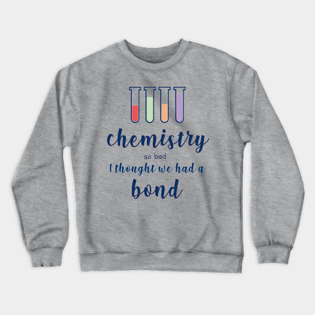 Chemistry So Bad, I Thought We Had a Bond Crewneck Sweatshirt by YanniYugi